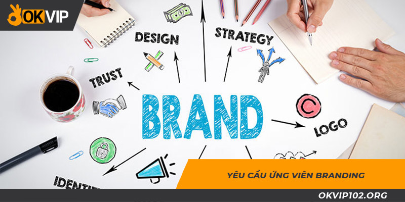 Yêu cầu của OKVIP đối với vị trí branding